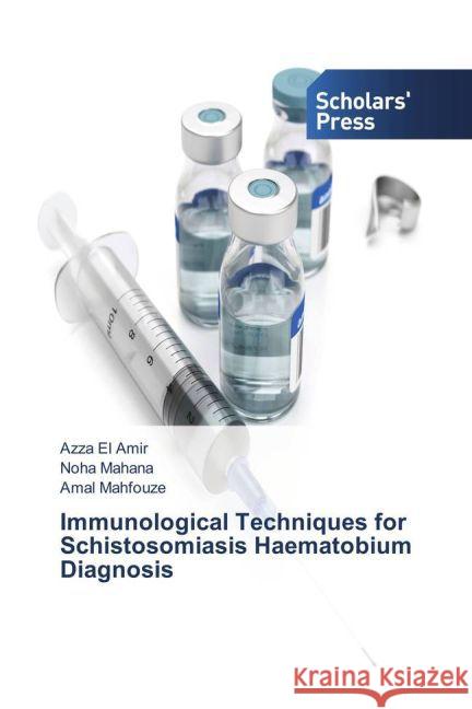 Immunological Techniques for Schistosomiasis Haematobium Diagnosis El Amir, Azza; Mahana, Noha; Mahfouze, Amal 9783639864311 Scholar's Press