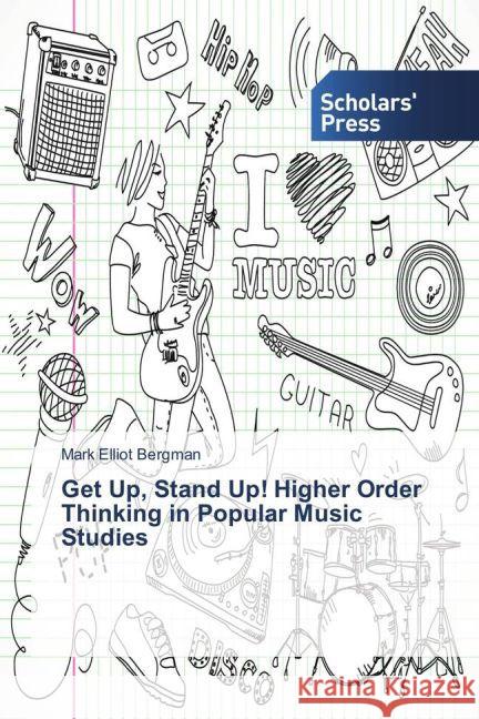 Get Up, Stand Up! Higher Order Thinking in Popular Music Studies Bergman, Mark Elliot 9783639864519