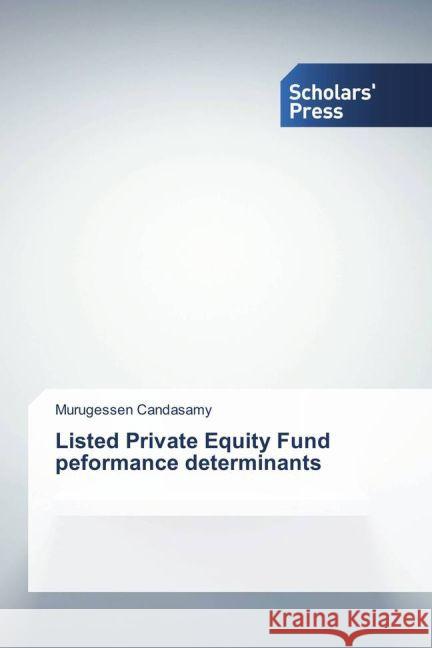 Listed Private Equity Fund peformance determinants Candasamy, Murugessen 9783639864533 Scholar's Press