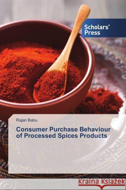 Consumer Purchase Behaviour of Processed Spices Products Babu, Rajan 9783639864694