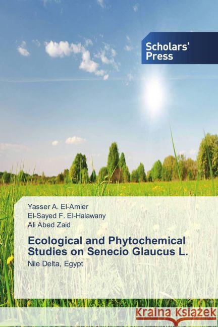 Ecological and Phytochemical Studies on Senecio Glaucus L. : Nile Delta, Egypt El-Amier, Yasser A.; El-Halawany, El-Sayed F.; Abed Zaid, Ali 9783639864748