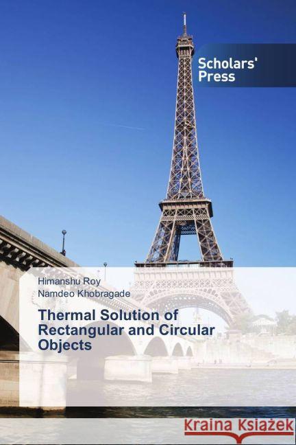 Thermal Solution of Rectangular and Circular Objects Roy, Himanshu; Khobragade, Namdeo 9783639864816 Scholar's Press