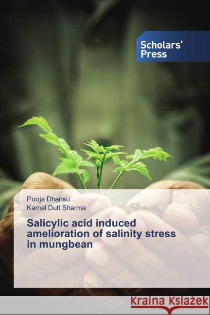 Salicylic acid induced amelioration of salinity stress in mungbean Dhansu, Pooja; Sharma, Kamal Dutt 9783639864885