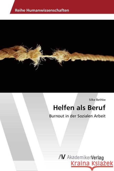 Helfen als Beruf : Burnout in der Sozialen Arbeit Bethke, Silke 9783639865165