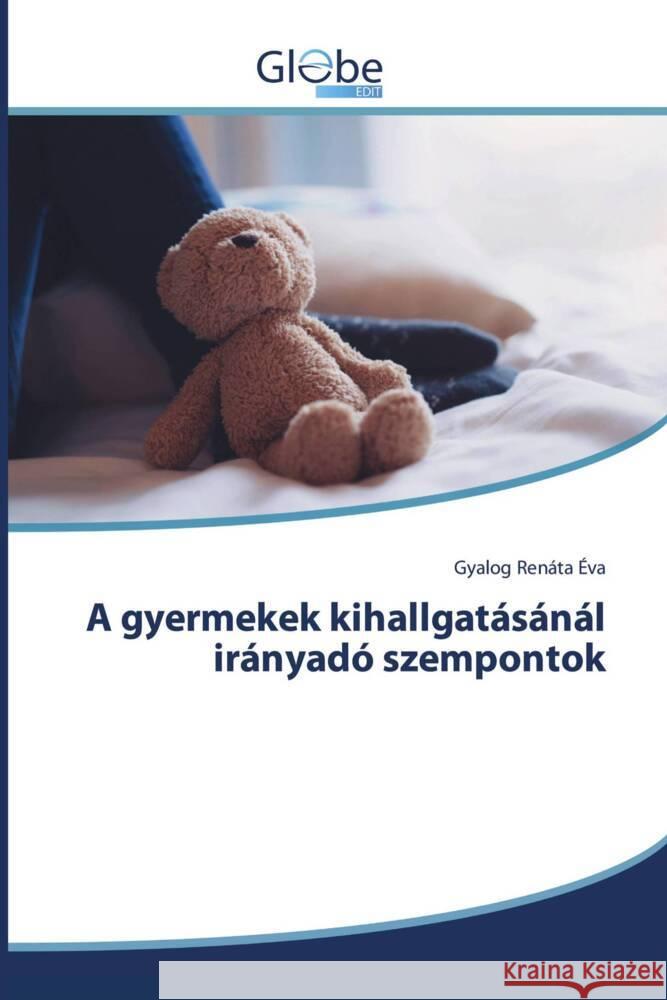 A gyermekek kihallgatásánál irányadó szempontok Renáta Éva, Gyalog 9783639865530