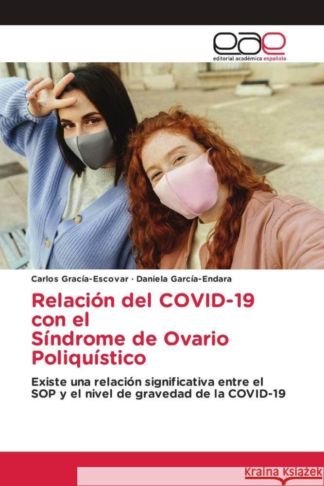 Relación del COVID-19 con el Síndrome de Ovario Poliquístico Gracía-Escovar, Carlos, García-Endara, Daniela 9783639865684 Editorial Académica Española