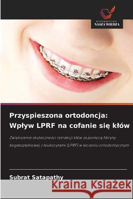 Przyspieszona ortodoncja: Wplyw LPRF na cofanie sie klów SATAPATHY, SUBRAT 9783639865929