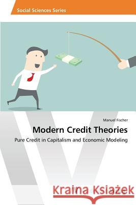 Modern Credit Theories Fischer Manuel 9783639865967 AV Akademikerverlag