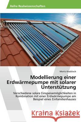 Modellierung einer Erdwärmepumpe mit solarer Unterstützung Knobloch Moritz 9783639866056