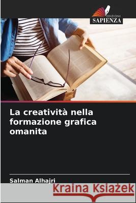 La creativit? nella formazione grafica omanita Salman Alhajri 9783639866308