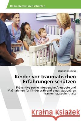 Kinder vor traumatischen Erfahrungen schützen Schwab Stephanie 9783639866605 AV Akademikerverlag