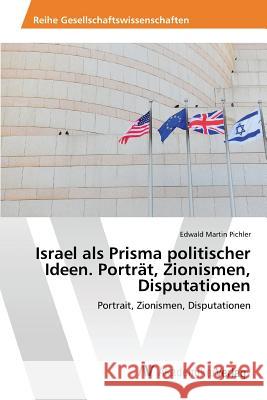 Israel als Prisma politischer Ideen. Porträt, Zionismen, Disputationen Pichler Edwald Martin 9783639866629