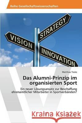 Das Alumni-Prinzip im organisierten Sport Teske Matthias 9783639866681