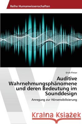 Auditive Wahrnehmungsphänomene und deren Bedeutung im Sounddesign Pintar Erich 9783639867145