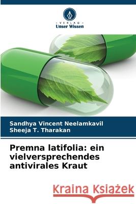 Premna latifolia: ein vielversprechendes antivirales Kraut Neelamkavil, Sandhya Vincent, Tharakan, Sheeja T. 9783639867732