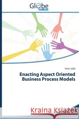 Enacting Aspect Oriented Business Process Models Jalali Amin   9783639868111