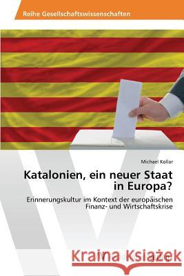 Katalonien, ein neuer Staat in Europa? Kollar Michael 9783639868289