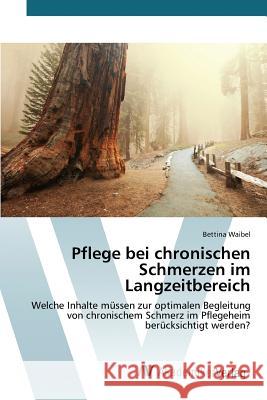 Pflege bei chronischen Schmerzen im Langzeitbereich Waibel Bettina 9783639868395