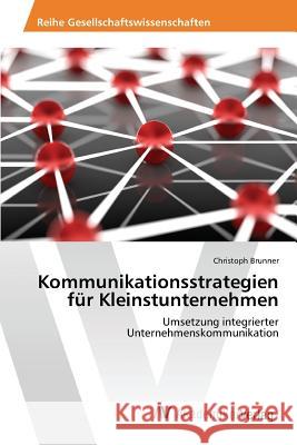 Kommunikationsstrategien für Kleinstunternehmen Brunner Christoph 9783639868555