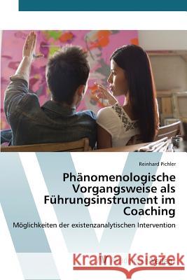 Phänomenologische Vorgangsweise als Führungsinstrument im Coaching Pichler Reinhard 9783639868616