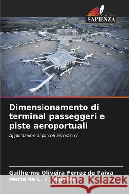 Dimensionamento di terminal passeggeri e piste aeroportuali Oliveira Ferraz de Paiva, Guilherme, de L. T. Moreira, Maria 9783639868623 Edizioni Sapienza