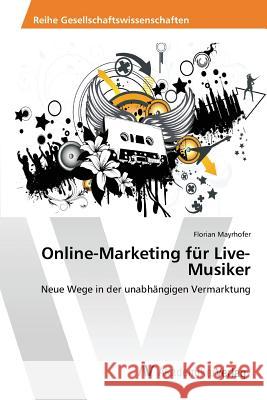 Online-Marketing für Live-Musiker Mayrhofer Florian 9783639868661