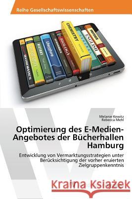 Optimierung des E-Medien-Angebotes der Bücherhallen Hamburg Kewitz Melanie, Mehl Rebecca 9783639868753 AV Akademikerverlag