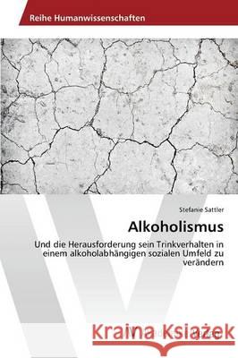 Alkoholismus Sattler Stefanie 9783639869071