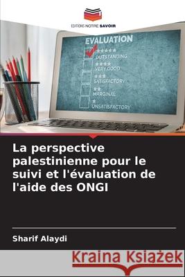 La perspective palestinienne pour le suivi et l'évaluation de l'aide des ONGI Alaydi, Sharif 9783639869675