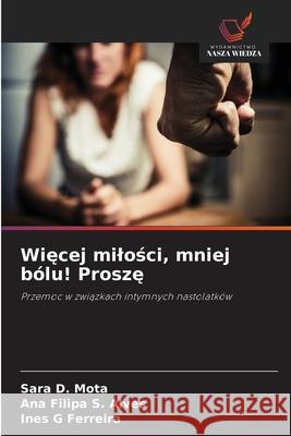 Wiecej milosci, mniej bólu! Prosze D. Mota, Sara, S. Alves, Ana Filipa, Ferreira, Ines G 9783639870107