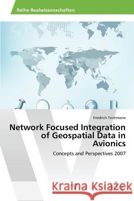 Network Focused Integration of Geospatial Data in Avionics Teichmann Friedrich 9783639870398