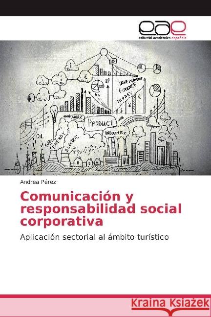 Comunicación y responsabilidad social corporativa : Aplicación sectorial al ámbito turístico Pérez, Andrea 9783639870619