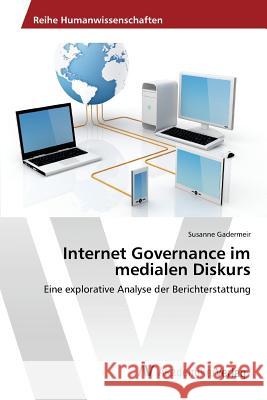 Internet Governance im medialen Diskurs Gadermeir Susanne 9783639871319 AV Akademikerverlag