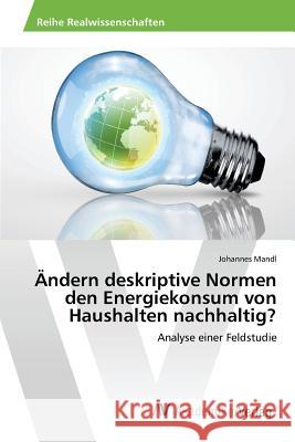 Ändern deskriptive Normen den Energiekonsum von Haushalten nachhaltig? Mandl Johannes 9783639871647