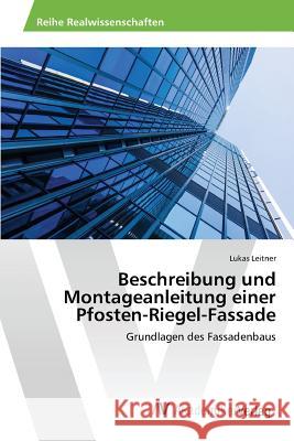 Beschreibung und Montageanleitung einer Pfosten-Riegel-Fassade Leitner Lukas 9783639871739
