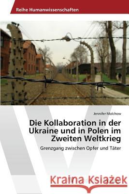 Die Kollaboration in der Ukraine und in Polen im Zweiten Weltkrieg Malchow Jennifer 9783639872170