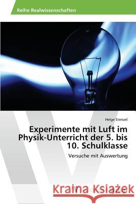Experimente mit Luft im Physik-Unterricht der 5. bis 10. Schulklasse Stenzel Helge 9783639872194 AV Akademikerverlag