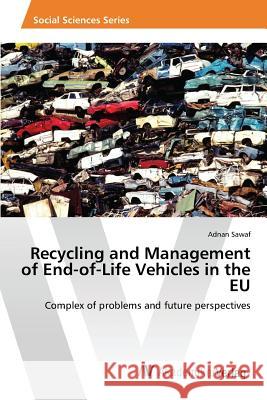 Recycling and Management of End-of-Life Vehicles in the EU Sawaf Adnan 9783639872309