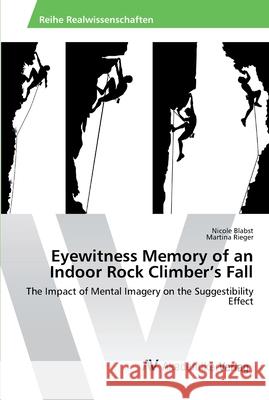 Eyewitness Memory of an Indoor Rock Climber's Fall Blabst, Nicole 9783639872682 AV Akademikerverlag