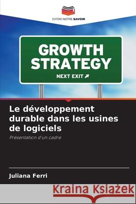 Le développement durable dans les usines de logiciels Ferri, Juliana 9783639872934