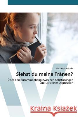 Siehst du meine Tränen? Kockel-Fuchs Silvia 9783639872972 AV Akademikerverlag