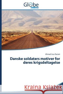 Danske Soldaters Motiver for Deres Krigsdeltagelse Durani Ahmad Issa 9783639873214