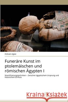 Funeräre Kunst im ptolemäischen und römischen Ägypten I Aglan, Hisham 9783639874150