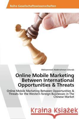 Online Mobile Marketing Between International Opportunities & Threats Ghorab Mohammed Abdelrahman 9783639874266