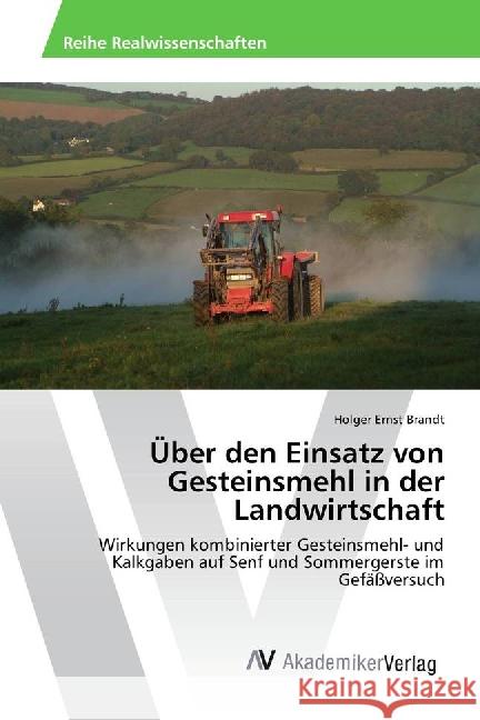 Über den Einsatz von Gesteinsmehl in der Landwirtschaft : Wirkungen kombinierter Gesteinsmehl- und Kalkgaben auf Senf und Sommergerste im Gefäßversuch Brandt, Holger Ernst 9783639874303
