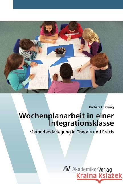 Wochenplanarbeit in einer Integrationsklasse : Methodendarlegung in Theorie und Praxis Luschnig, Barbara 9783639874822