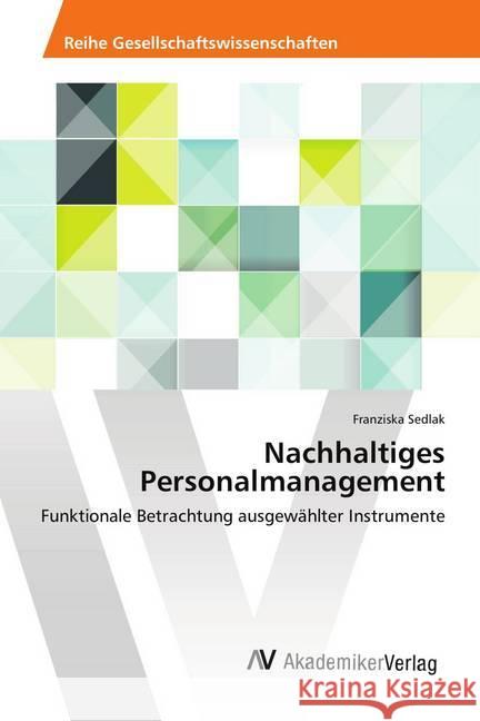 Nachhaltiges Personalmanagement : Funktionale Betrachtung ausgewählter Instrumente Sedlak, Franziska 9783639875263