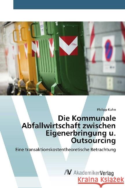 Die Kommunale Abfallwirtschaft zwischen Eigenerbringung u. Outsourcing : Eine transaktionskostentheoretische Betrachtung Kuhn, Philipp 9783639875478