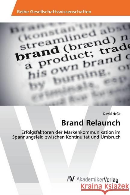 Brand Relaunch : Erfolgsfaktoren der Markenkommunikation im Spannungsfeld zwischen Kontinuität und Umbruch Heße, David 9783639876093