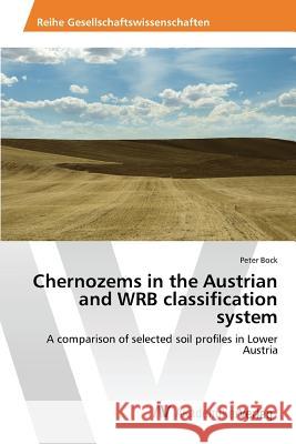 Chernozems in the Austrian and WRB classification system Bock Peter 9783639876703